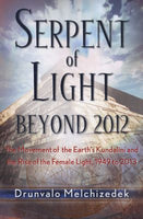 Serpent of Light - Beyond 2012: the Movement of the Earth's Kundalini and the Rise of the Female Light - Drunvalo Melchizedek