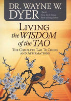 Living the Wisdom of the Tao: The Complete Tao Te Ching and Affirmations - Wayne W. Dyer
