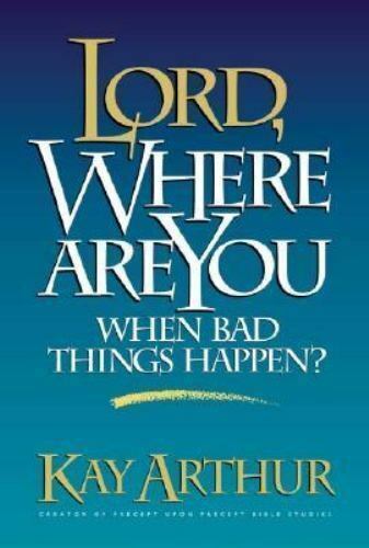 Lord, Where Are You When Bad Things Happen? Arthur, Kay