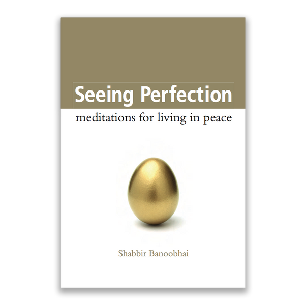 Seeing Perfection – meditations for living in peace Shabbir Banoobhai