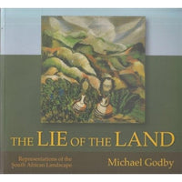 The Lie of the Land, Representations of the South African Landscape Godby, Michael
