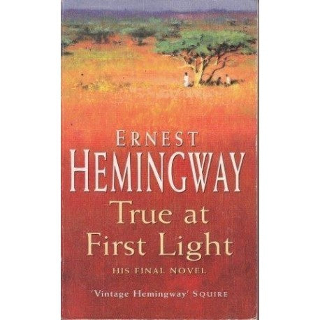 True at First Light Hemingway, Ernest