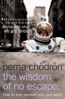 Wisdom of No Escape : How to Love Yourself and Your World Chodron, Pema