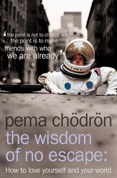 Wisdom of No Escape : How to Love Yourself and Your World Chodron, Pema